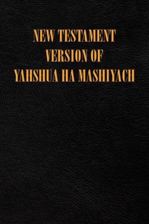 New Testament Version of Yahshua Ha Mashiyach