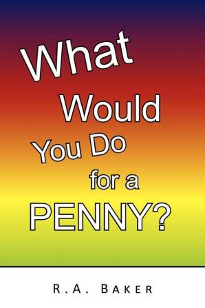 What Would You Do for a Penny?