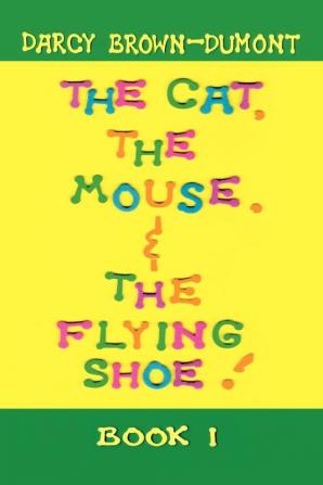 The Cat the Mouse & the Flying Shoe