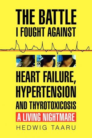 The Battle I Fought Against Heart Failure Hypertension and Thyrotoxicosis