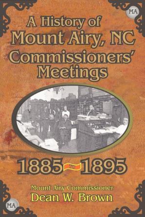 A History of the Mount Airy N. C. Commissioners' Meetings 1885-1895