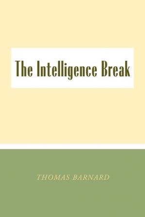 The Intelligence Break the Intelligence Break