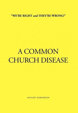 ''We're Right and They're Wrong!'' a Common Church Disease