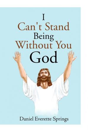 I Can't Stand Being Without You God