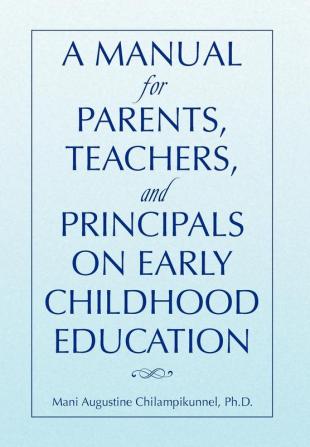 A Manual for Parents Teachers and Principals on Early Childhood Education