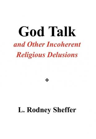 God Talk and Other Incoherent Religious Delusions