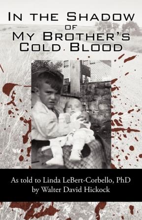 In the Shadow of My Brother's Cold Blood: As Told to Linda Lebert-Corbello PhD