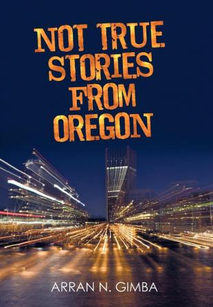 Not True Stories from Oregon