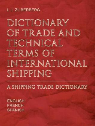 Dictionary of Trade and Technical Terms of International Shipping: Shipping Trade Dictionary