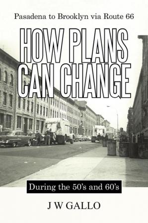 Pasadena to Brooklyn Via Route 66-How Plans Can Change-During the 50's and 60's