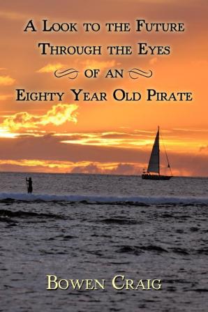 A Look to the Future Through the Eyes of an Eighty Year Old Pirate