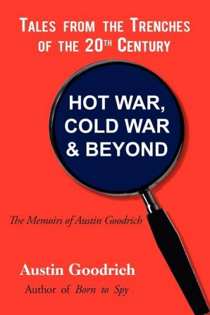 Hot War Cold War & Beyond Tales from the Trenches of the 20th Century