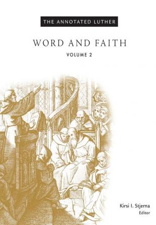 The Annotated Luther Volume 2: Word and Faith