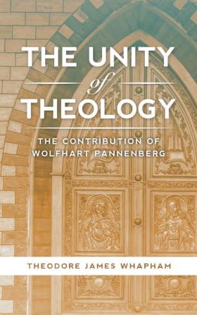 The Unity of Theology: The Contribution of Wolfhart Pannenberg