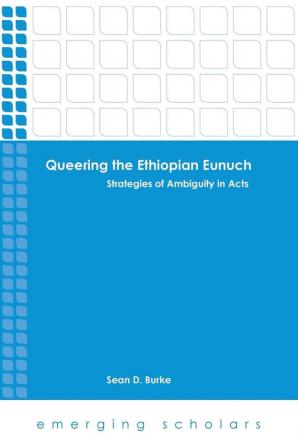 Queering the Ethiopian Eunuch: Strategies of Ambiguity in Acts (Emerging Scholars)