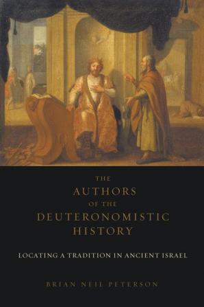 The Authors of the Deuteronomistic History: Locating a Tradition in Ancient Israel