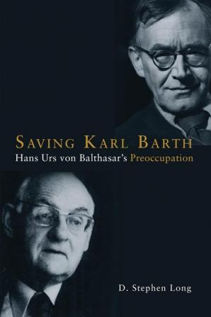 Saving Karl Barth: Hans Urs von Balthasar's Preoccupation