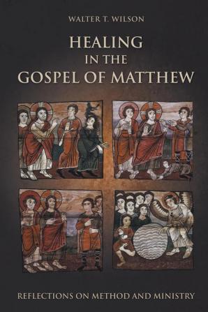 Healing in the Gospel of Matthew: Reflections on Method and Ministry