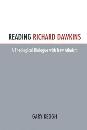 Reading Richard Dawkins: A Theological Dialogue with New Atheism