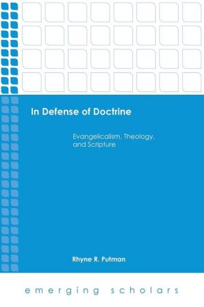 In Defense of Doctrine: Evangelicalism Theology and Scripture (Emerging Scholars)