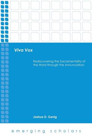 Viva Vox: Rediscovering the Sacramentality of the Word through the Annunciation (Emerging Scholars)