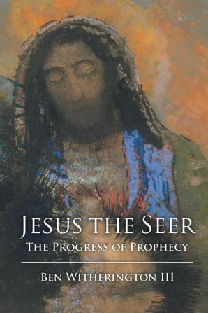 Jesus the Seer: The Progress of Prophecy