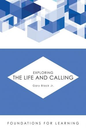 Exploring the Life and Calling (Foundations for Learning)