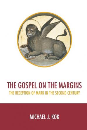 The Gospel on the Margins: The Reception of Mark in the Second Century