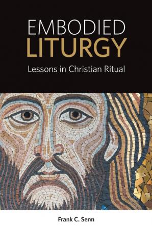 Embodied Liturgy: Lessons in Christian Ritual