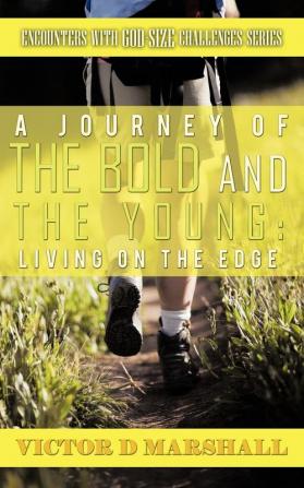 A Journey of the Bold and the Young: Living on the Edge