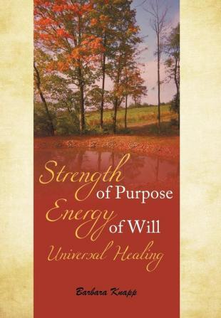 Strength of Purpose Energy of Will Universal Healing