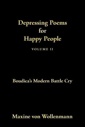 Depressing Poems for Happy People: Boudica's Modern Battle Cry: Volume II (Depressing Poems for Happy People Volume II: Boudica's Modern Battle Cry)