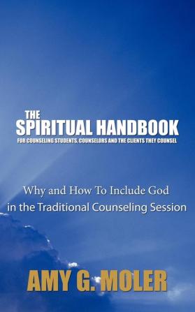 The Spiritual Handbook for Counseling Students Counselors and the Clients They Counsel