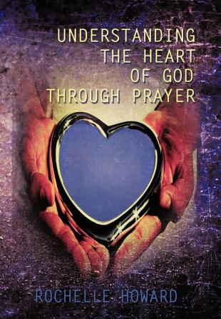 Understanding the Heart of God Through Prayer