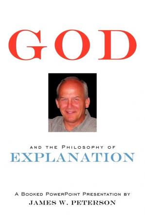 GOD and the Philosophy of Explanation: A Booked PowerPoint Presentation