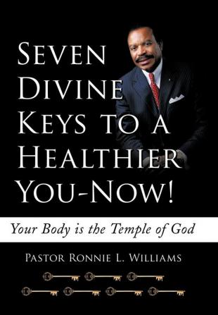 Seven Divine Keys to a Healthier You-Now!