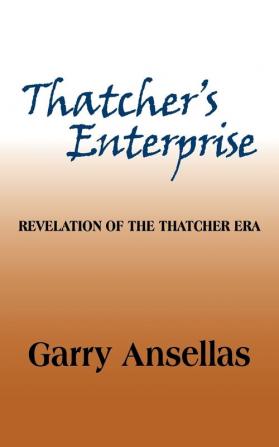 Thatcher's Enterprise: Revelation of the Thatcher Era