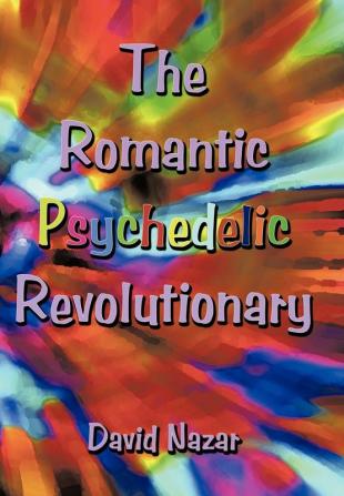 The Romantic Psychedelic Revolutionary