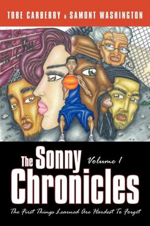 The Sonny Chronicles Volume I: The First Things Learned Are Hardest To Forget: 1