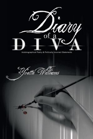 Diary of a Diva: Autobiographical Poetry and Politically Incorrect Statements