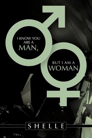 I Know You Are a Man But I Am a Woman