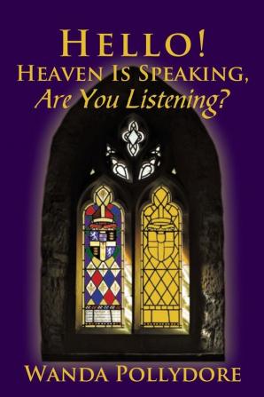 Hello! Heaven Is Speaking Are You Listening?