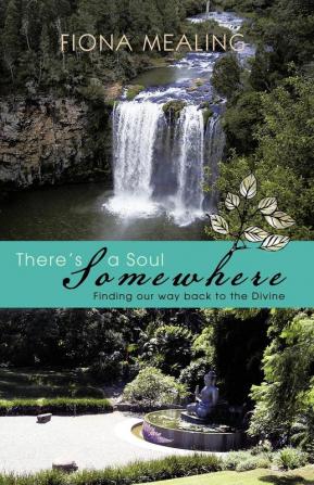 There's a Soul Somewhere: Finding Our Way Back to the Divine