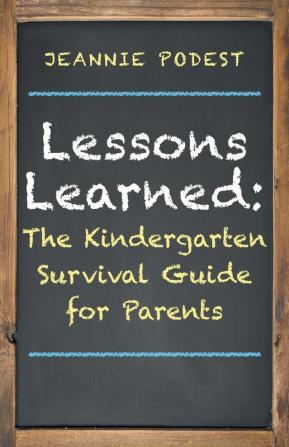 Lessons Learned: The Kindergarten Survival Guide for Parents