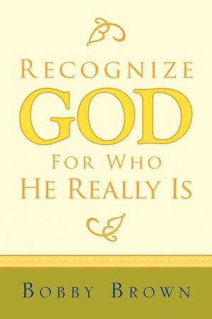 Recognize God for Who He Really Is