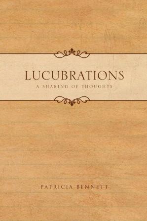 Lucubrations: A Sharing of Thoughts