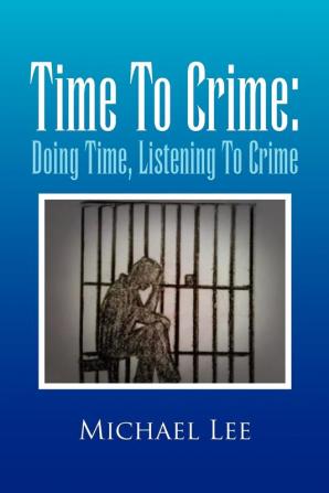 Time to Crime: Doing Time Listening to Crime