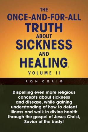 The Once-And-For-All Truth About Sickness and Healing