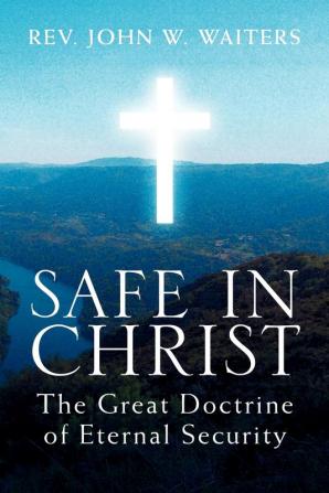 Safe in Christ: The Great Doctrine of Eternal Security