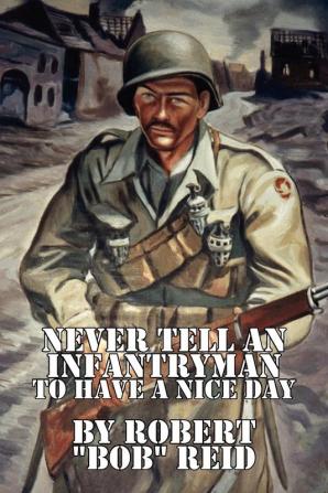 Never Tell an Infantryman to Have a Nice Day